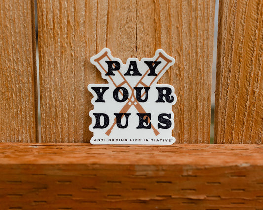 The Pay Your Dues Sticker